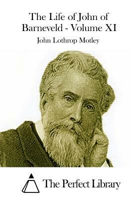 The Life of John of Barneveld - Volume XI by John Lothrop Motley