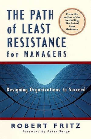 The Path of Least Resistance for Managers by Robert Fritz, Peter M. Senge