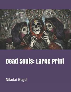 Dead Souls: Large Print by Nikolai Gogol