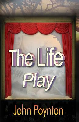 The Life Play by John Poynton