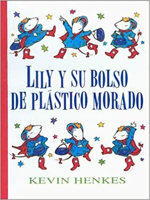 Lily y su Bolso de Plastico Morado = Lily and Her Little Purple Plastic Purse by Kevin Henkes