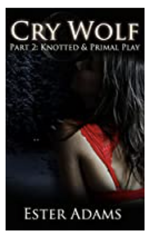 Cry Wolf: Primal Play and Knotted by Ester Adams