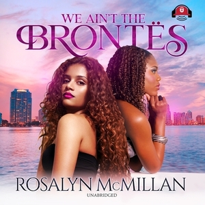 We Ain't the Brontes by Rosalyn McMillan