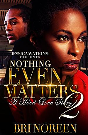 Nothing Even Matters 2: the finale by Bri Noreen