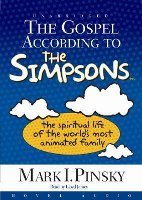 The Gospel According to the Simpsons: The Spiritual Life of the World's Most Animated Family by Mark Pinksy, Lloyd James