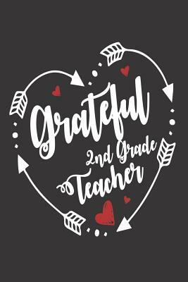 Grateful 2nd Grade Teacher: Second Grade Teachers Grateful Heart School Diary by Creative Juices Publishing