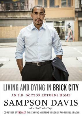 Living and Dying in Brick City: An E.R. Doctor Returns Home by Sampson Davis