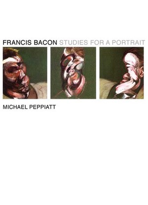 Francis Bacon: Studies for a Portrait by Michael Peppiatt