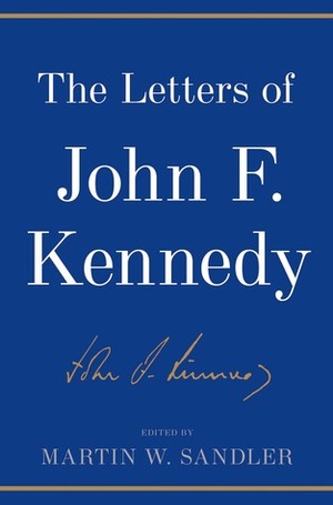 The Letters of John F. Kennedy by Martin W. Sandler