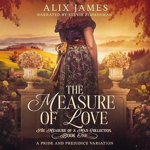 The Measure of Love: A Pride & Prejudice Variation  by Nicole Clarkston, Alix James