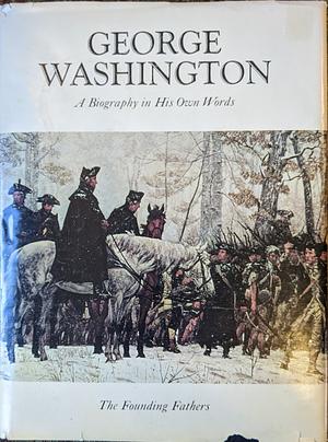 George Washington: A Biography in His Own Words by Ralph K. Andrist