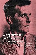 Wittgenstein on Aesthetic Understanding by Garry L. Hagberg