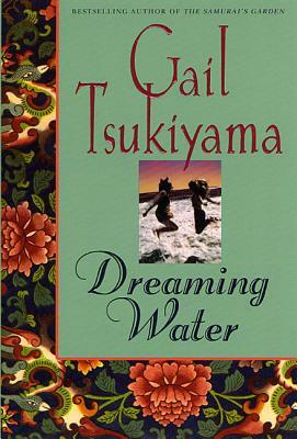 Dreaming Water by Gail Tsukiyama