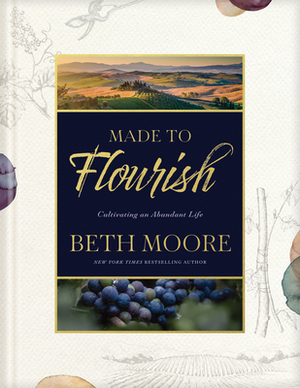 Made to Flourish: Cultivating an Abundant Life by Beth Moore