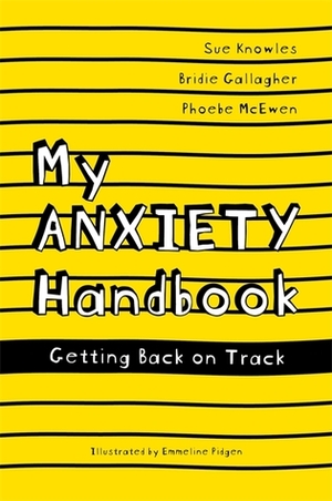 My Anxiety Handbook: Getting Back On Track (Paperback) by Bridie Gallagher, Sue Knowles, Phoebe McEwen, Emmeline Pidgen