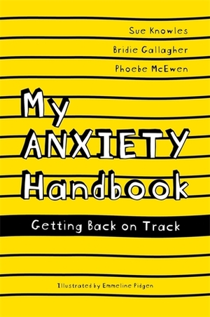 My Anxiety Handbook: Getting Back On Track (Paperback) by Bridie Gallagher, Emmeline Pidgen, Sue Knowles, Phoebe McEwen