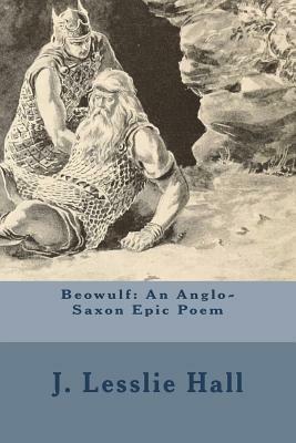 Beowulf: An Anglo-Saxon Epic Poem by J. Lesslie Hall