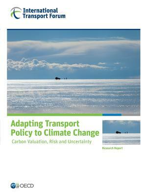 Adapting Transport Policy to Climate Change: Carbon Valuation, Risk and Uncertainty by Oecd