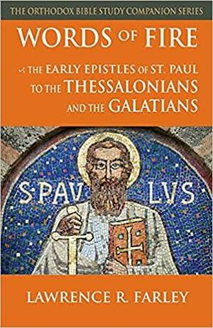 Words of Fire: The Early Epistles of St. Paul to the Thessalonians and the Galatians by Lawrence R. Farley