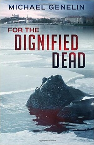 For the Dignified Dead by Michael Genelin