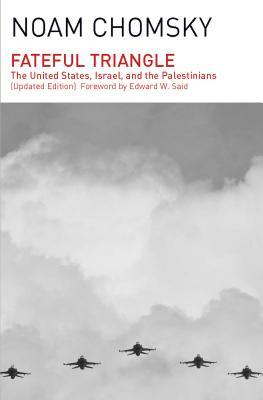 Fateful Triangle: The United States, Israel, and the Palestinians (Updated Edition) by Noam Chomsky