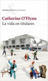 La vida en titulares by Catherine O'Flynn
