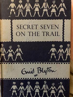 Secret Seven on the Trail by Enid Blyton