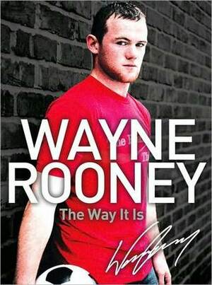 Wayne Rooney: The Way It Is by Wayne Rooney