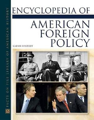 Encyclopedia of American Foreign Policy by Glenn P. Hastedt