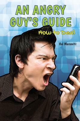 An Angry Guy's Guide: How to Deal by Hal Marcovitz