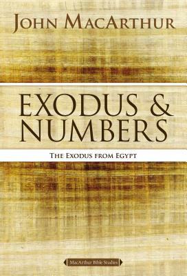 Exodus and Numbers: The Exodus from Egypt by John F. MacArthur