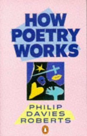 How Poetry Works: The Elements of English Poetry (Pelican) by Philip Davies Roberts