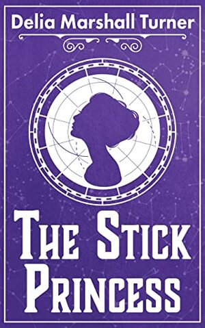 The Stick Princess (The Ways of Magic Book 3) by Delia Marshall Turner