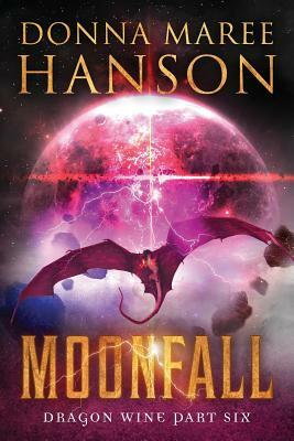 Moonfall: Dragon Wine Part Six by Donna Maree Hanson
