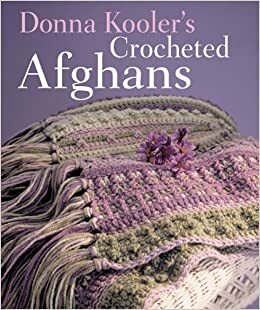 Donna Kooler's Crocheted Afghans by Donna Kooler, Donna Kooler