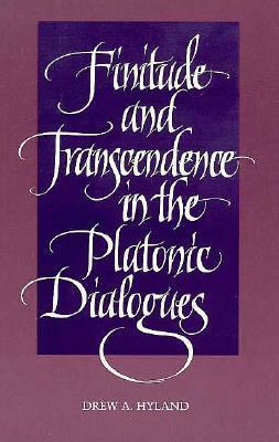 Finitude And Transcendence In The Platonic Dialogues by Drew A. Hyland