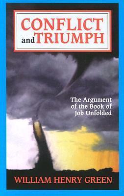 Conflict and Triumph: The Argument of the Book of Job Unfolded by William Henry Green, William Henry Green