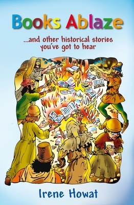 Books Ablaze: ...and Other Historical Stories by Irene Howat
