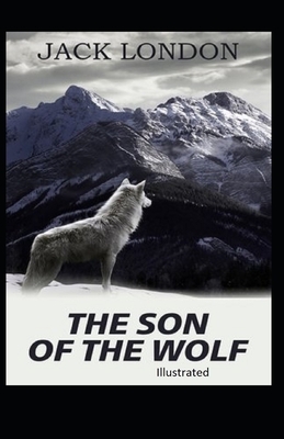 The Son of the Wolf Illustrated by Jack London