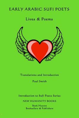 Early Arabic Sufi Poets: Lives & Poems by Paul Smith
