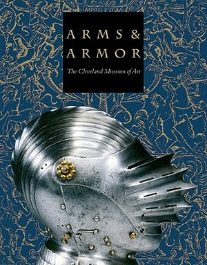 Arms & Armor: The Cleveland Museum of Art by Stephen N. Fliegel