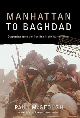 Manhattan to Baghdad: Despatches from the Frontline in the War on Terror by Paul McGeough