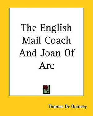 The English Mail Coach And Joan Of Arc by Thomas De Quincey