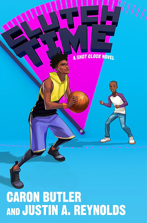 Clutch Time: A Shot Clock Novel by Caron Butler, Justin A. Reynolds