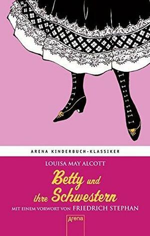 Betty und ihre Schwestern by Louisa May Alcott