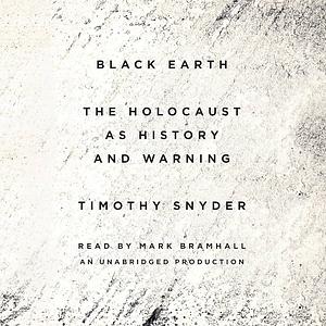 Black Earth: The Holocaust as History and Warning by Timothy Snyder