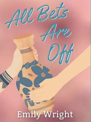 All bets are off by Emily Wright