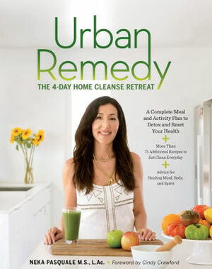 Urban Remedy: The Four-Day Home Cleanse Retreat by Neka Pasquale, Cindy Crawford