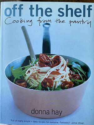 Off the Shelf: Cooking from the pantry by Donna Hay