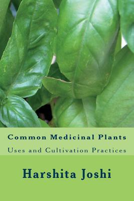 Common Medicinal Plants: Uses and Cultivation Practices by Harshita Joshi